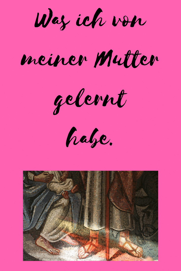 Was ich von meiner Mutter gelernt habe