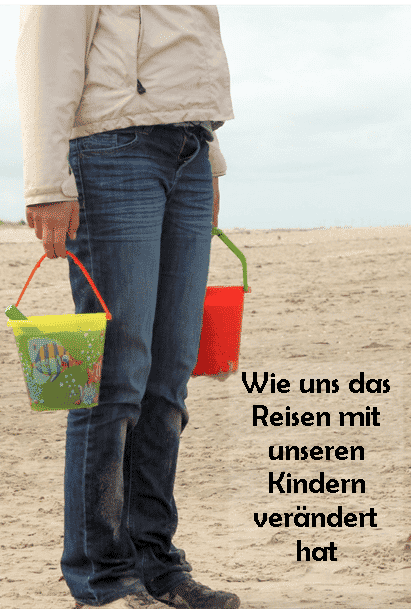 Wie uns das Reisen mit Kindern veraendert hat