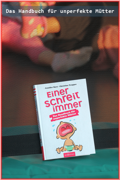 Das Handbuch für müde Mütter und unperfekte Eltern_einerschreitimmer