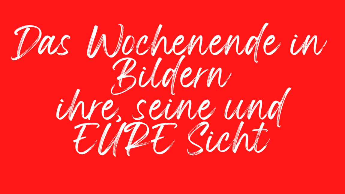Das Wochenende in Bildern - 3/4.09.2022 - ihre, seine und Eure Sicht