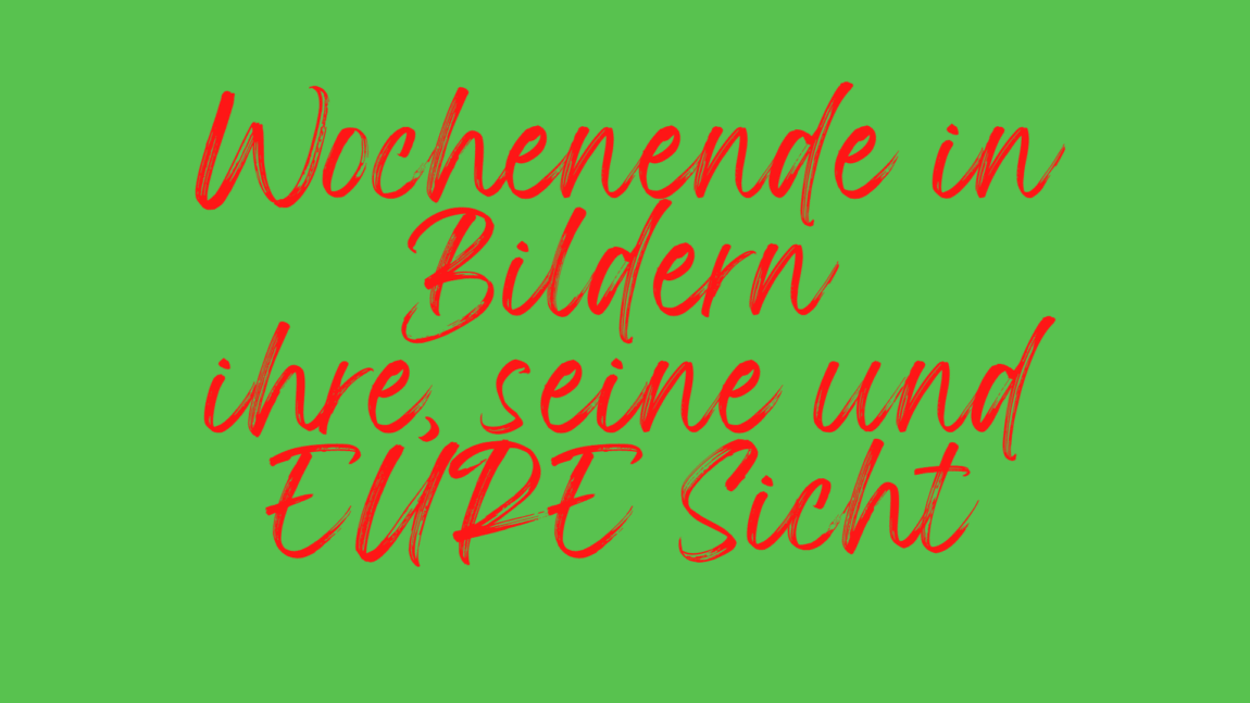 Das Wochenende in Bildern 11/12.02.23 - ihre, seine und EURE Sicht