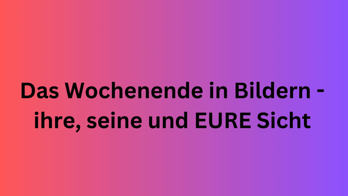 Das Wochenende in Bildern 11/12. November 2023 - ihre, seine und EURE Sicht