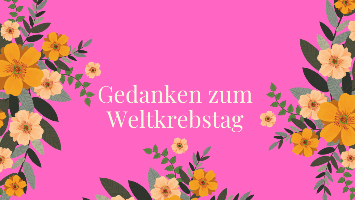 Gedanken zum Weltkrebstag #Brustkrebs