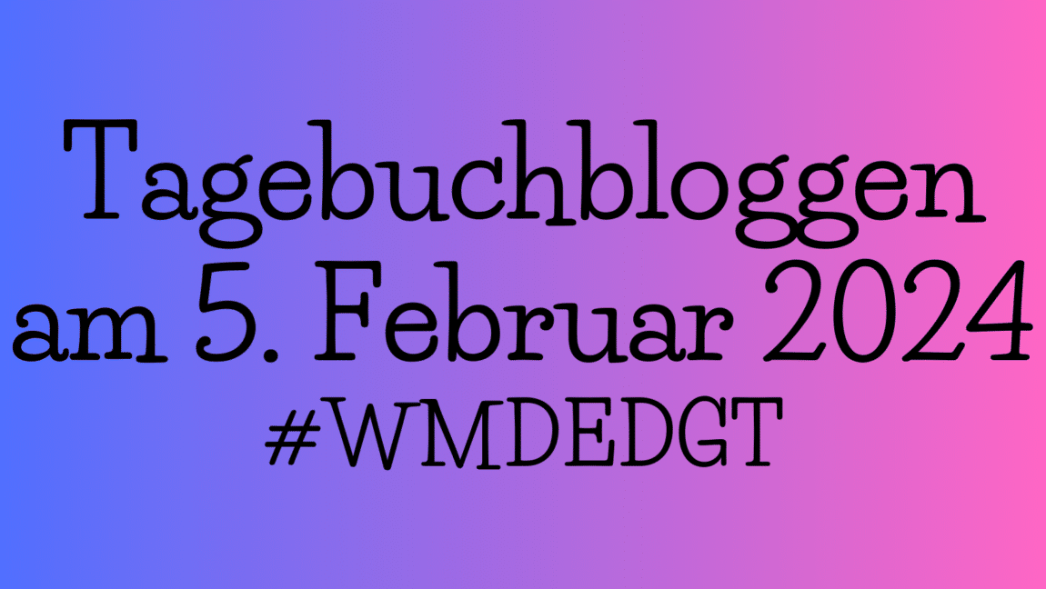 Tagebuchblog am 5.Februar