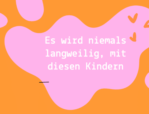 Es wird niemals langweilig mit den Kindern