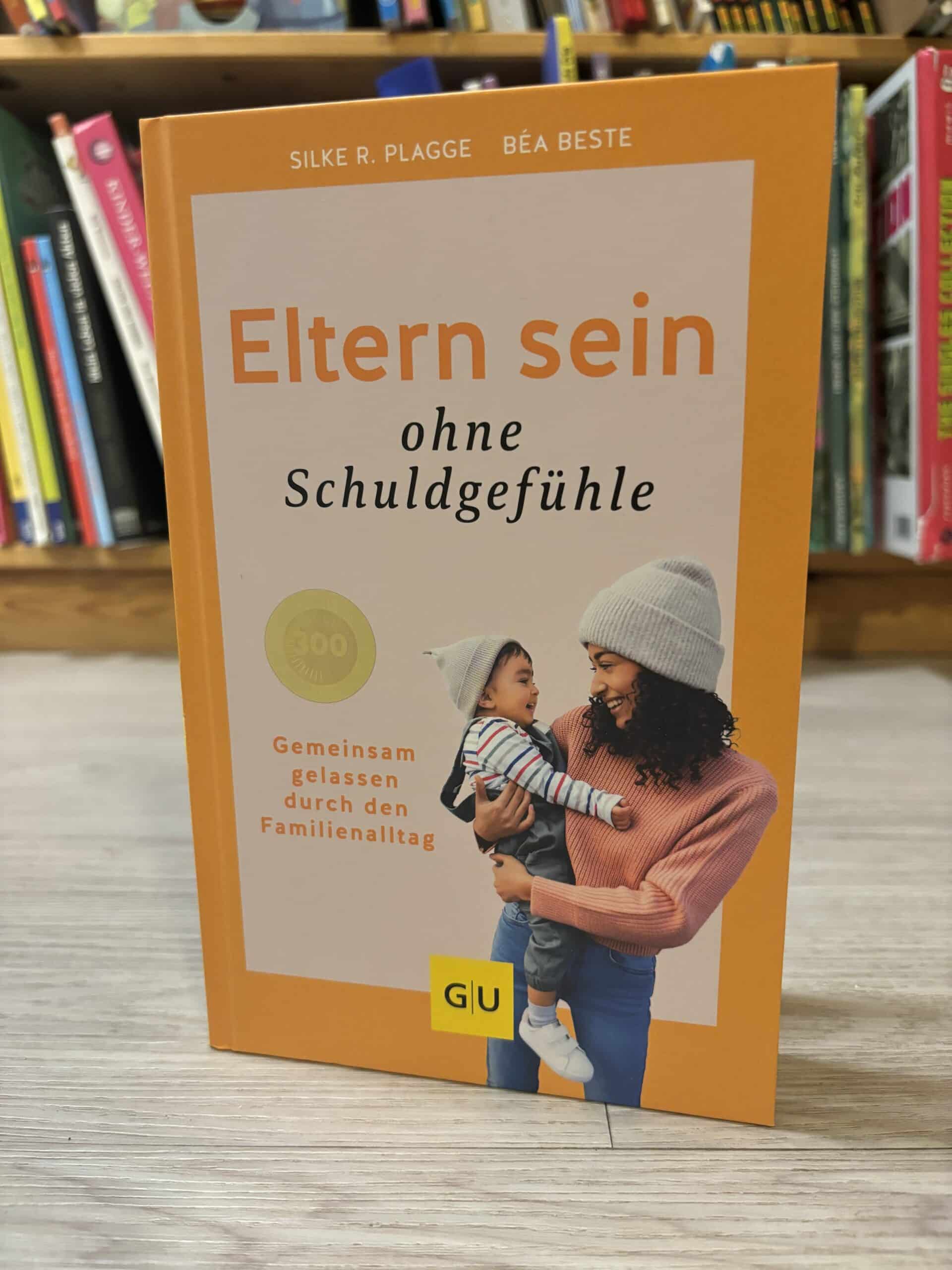 Silke Plagge, Bea Beste - Eltern sein ohne Schuldgefühle
