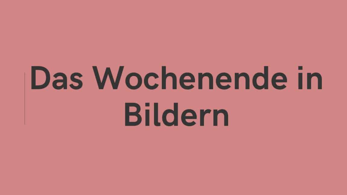 Das Wochenende in Bildern 24/25. Mai 2025 - ihre, seine und EURE Sicht